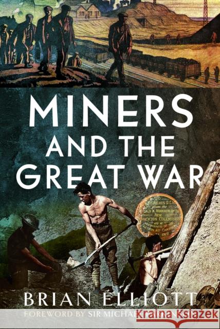 Miners and the Great War Brian Elliott 9781473827264 Pen and Sword Military - książka