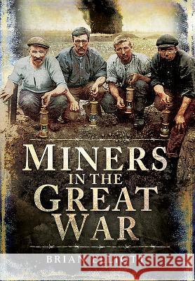 Miners in the Great War Brian Elliott 9781473827264 Pen and Sword Military - książka