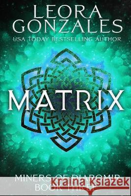 Miners of Djaromir: Matrix Leora Gonzales   9798839276710 Independently Published - książka