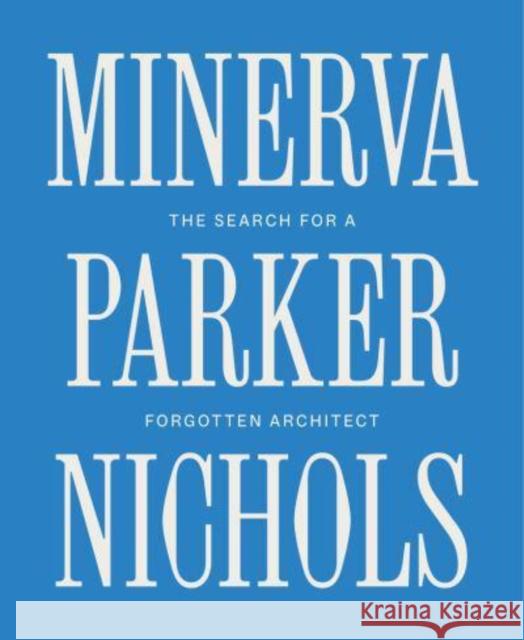 Minerva Parker Nichols: The Search for a Forgotten Architect  9780300275179  - książka