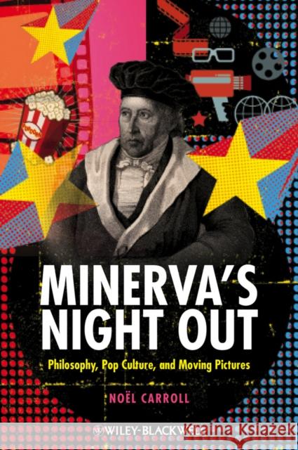 Minerva's Night Out: Philosophy, Pop Culture, and Moving Pictures Carroll, Noël 9781405193894  - książka