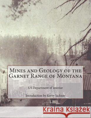 Mines and Geology of the Garnet Range of Montana Us Department of Interior Kerby Jackson 9781500970475 Createspace - książka