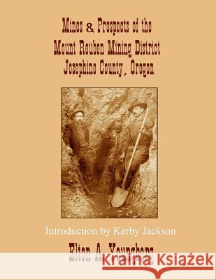 Mines and Prospects of the Mount Reuben Mining District: Josephine County, Oregon Elton a. Youngberg Kerby Jackson 9781494423858 Createspace - książka