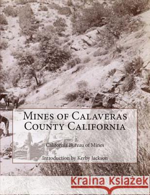 Mines of Calaveras County California California Bureau of Mines Kerby Jackson 9781500879426 Createspace - książka