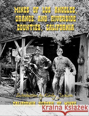 Mines of Los Angeles, Orange and Riverside Counties, California California Bureau of Mines Kerby Jackson 9781500338381 Createspace - książka