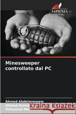 Minesweeper controllato dal PC Abdelmoneem, Ahmed, Ammar, Ahmed, Abdelateef, Mohamed 9786202488617 Edizioni Sapienza - książka
