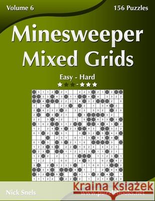 Minesweeper Mixed Grids - Easy to Hard - Volume 6 - 156 Logic Puzzles Nick Snels 9781539032960 Createspace Independent Publishing Platform - książka