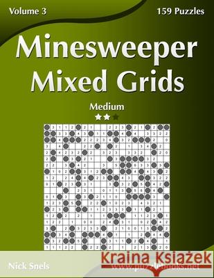 Minesweeper Mixed Grids - Medium - Volume 3 - 159 Logic Puzzles Nick Snels 9781508574781 Createspace Independent Publishing Platform - książka