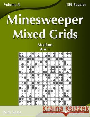 Minesweeper Mixed Grids - Medium - Volume 8 - 159 Logic Puzzles Nick Snels 9781539033035 Createspace Independent Publishing Platform - książka