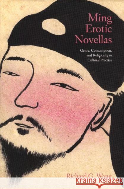 Ming Erotic Novellas: Genre, Consumption, and Religiosity in Cultural Practice Wang, Richard 9789629964580  - książka