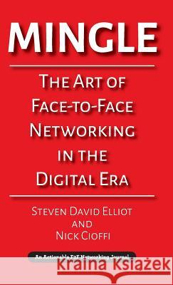 Mingle: The Art of Face-to-Face Networking in the Digital Era Steven David Elliot, Nick Cioffi 9781616992842 Thinkaha - książka