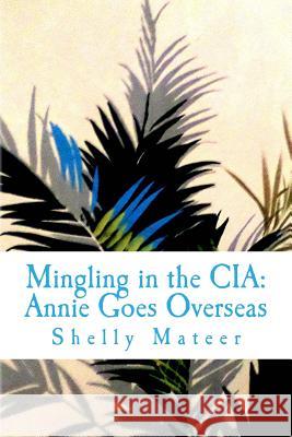 Mingling in the CIA: Annie Goes Overseas Shelly Mateer 9780692855218 False Buddha LLC - książka