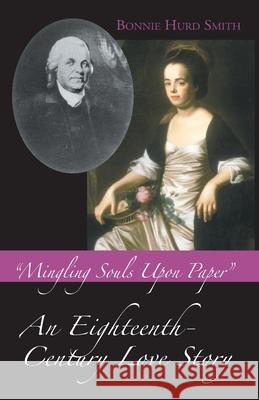 Mingling Souls Upon Paper: An Eighteenth-Century Love Story Bonnie Hurd Smith 9781478213413 Createspace - książka