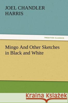Mingo and Other Sketches in Black and White Joel Chandler Harris 9783847231547 Tredition Classics - książka