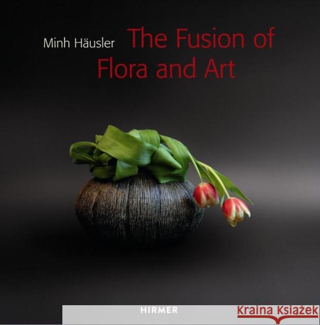 Minh Häusler: The Fusion of Flora and Art Häusler, Minh 9783777423807 THAMES & HUDSON - książka