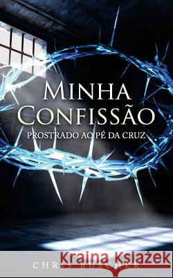 Minha Confissao: Prostrado ao pé da Cruz Francisco, Eneas 9781505902518 Createspace - książka