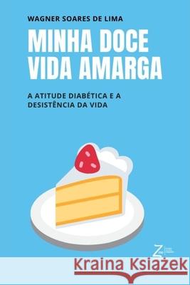 Minha Doce Vida Amarga: A atitude diab?tica e a desist?ncia da vida Wagner Soare 9786500051674 Ed. Do Autor - książka