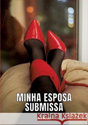 Minha Esposa Submissa: Contos de Sexo Expl?cito para Adultos Eva Rossi 9783384295019 Eva Rossi - książka