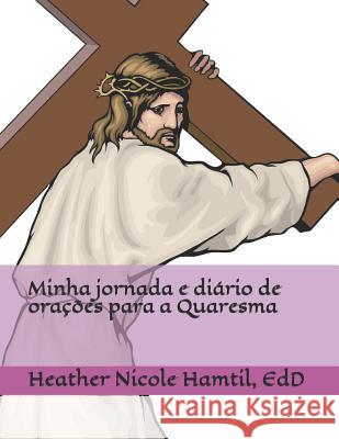 Minha jornada e diário de orações para a Quaresma Hamtil Edd, Heather Nicole 9781796466614 Independently Published - książka