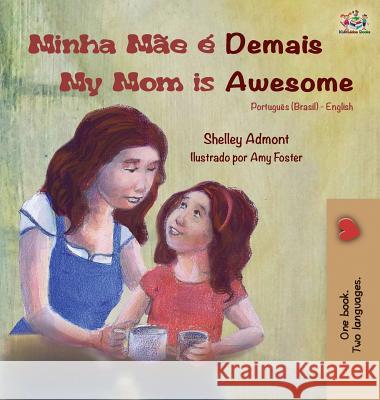 Minha Mãe é Demais My Mom is Awesome: Portuguese English Bilingual Book (Brazilian) Admont, Shelley 9781525914317 Kidkiddos Books Ltd. - książka