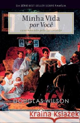 Minha Vida por Você: Caminhando pelo lar cristão Douglas Wilson, Waldemir Magalhães, Márcio Sobrinho 9786586865103 Clire - książka