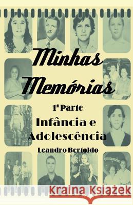 Minhas Mem?rias - 1a Parte: Inf?ncia e Adolesc?ncia Leandro Bertoldo 9781095787380 Independently Published - książka