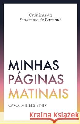 Minhas Páginas Matinais: Crônicas da Síndrome de Burnout Miltersteiner, Carol 9786500093957 Da Pra Ser Diferente - książka