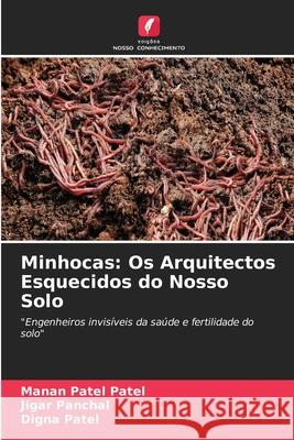 Minhocas: Os Arquitectos Esquecidos do Nosso Solo Patel Patel, Manan, Panchal, Jigar, Patel, Digna 9786208805630 Edições Nosso Conhecimento - książka