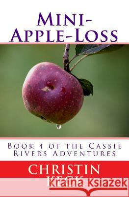 Mini-Apple Loss: A Cassie Rivers Adventure Christin Keck 9781495395956 Createspace - książka