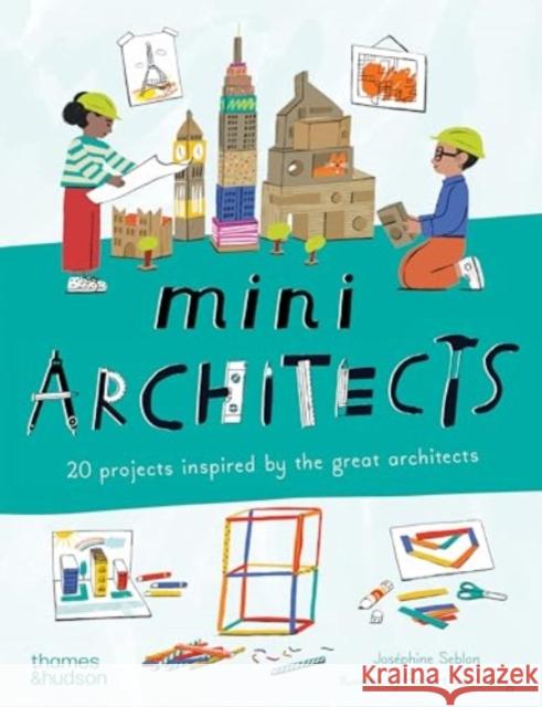 Mini Architects: 20 projects inspired by the great architects Josephine Seblon 9780500660249 Thames & Hudson Ltd - książka