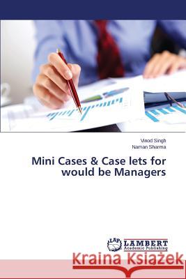 Mini Cases & Case lets for would be Managers Singh Vinod                              Sharma Naman 9783659753558 LAP Lambert Academic Publishing - książka
