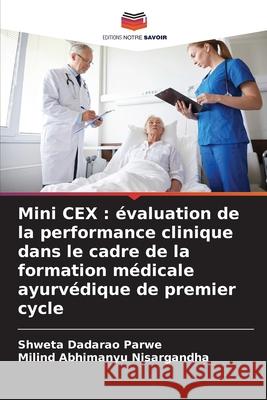 Mini CEX : évaluation de la performance clinique dans le cadre de la formation médicale ayurvédique de premier cycle Parwe, Shweta Dadarao, Nisargandha, Milind Abhimanyu 9783330854406 Editions Notre Savoir - książka