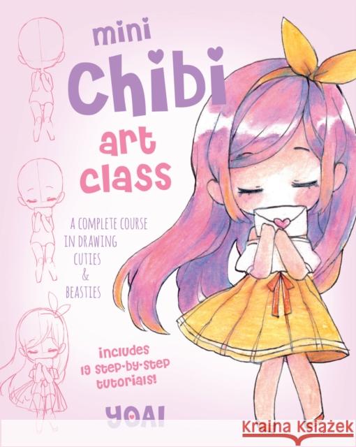 Mini Chibi Art Class: A Complete Course in Drawing Cuties and Beasties - Includes 19 Step-By-Step Tutorials! Yoai 9781631067174 Race Point Publishing - książka