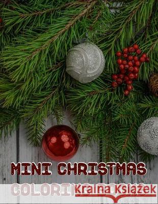 Mini Christmas Coloring Books: Mini Christmas Coloring Books, Christmas Coloring Book. 50 Story Paper Pages. 8.5 in x 11 in Cover. Nice Books Press 9781705498194 Independently Published - książka