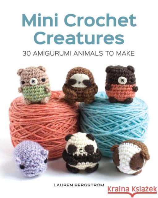 Mini Crochet Creatures: 30 Amigurumi Animals to Make Lauren Bergstrom 9781784943899 GMC Publications - książka