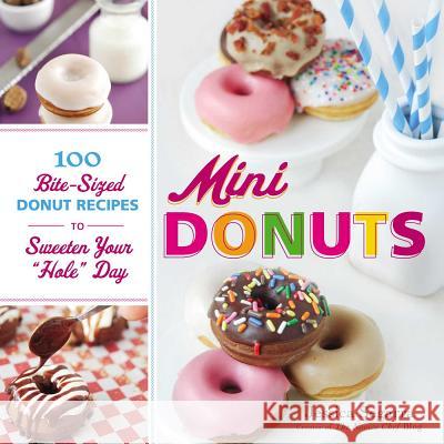 Mini Donuts: 100 Bite-Sized Donut Recipes to Sweeten Your Hole Day Segarra, Jessica 9781440543418  - książka