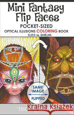 Mini Fantasy Flip Faces: Pocket-Sized Optical Illusions Coloring Book 'Trick Slattery 9780993866944 Tricksplace - książka