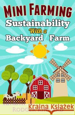 Mini-Farming: Sustainability with A Backyard Farm Kinnard, Rodger 9781517102241 Createspace - książka