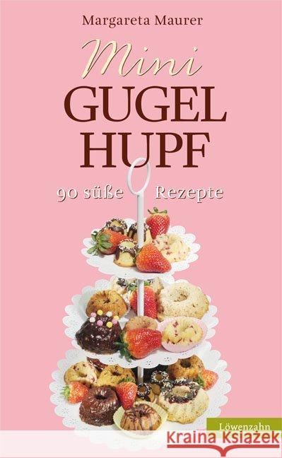 Mini-Gugelhupf : 90 süße Rezepte Maurer, Margareta 9783706625203 Löwenzahn - książka