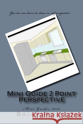 Mini Guide 2 Point Perspective: Mini Guides 2016 Brian Rider 9781530306961 Createspace Independent Publishing Platform - książka