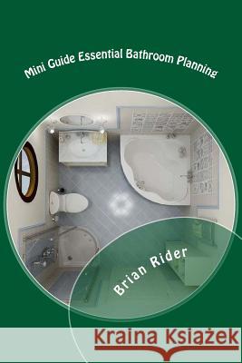 Mini Guide Essential Bathroom Planning: Mini Guides 2016 Brian Rider 9781530410781 Createspace Independent Publishing Platform - książka