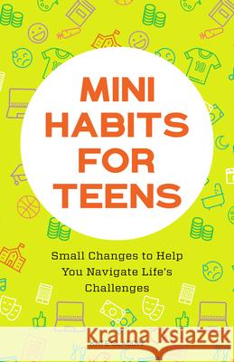 Mini Habits for Teens: Small Changes to Help You Navigate Life's Challenges Kate Gladdin 9781648769481 Rockridge Press - książka