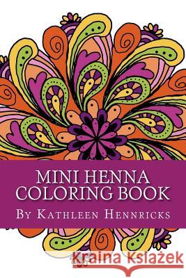 Mini Henna Coloring Book Kathleen Hennricks 9781539795384 Createspace Independent Publishing Platform - książka