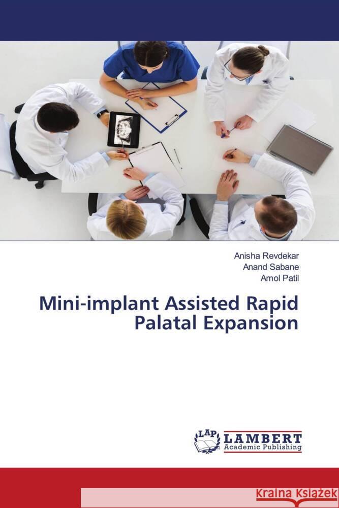 Mini-implant Assisted Rapid Palatal Expansion Revdekar, Anisha, Sabane, Anand, Patil, Amol 9786203855364 LAP Lambert Academic Publishing - książka