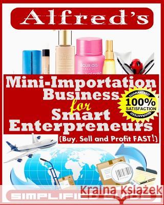 Mini-Importation Business for Smart Enterpreneurs: Buy, Sell and Profit FAST Ajimokunola, Alfred B. 9781511749152 Createspace - książka