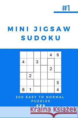 Mini Jigsaw Sudoku - 200 Easy to Normal Puzzles 6x6 Vol.1 David Smith 9781790862795 Independently Published - książka