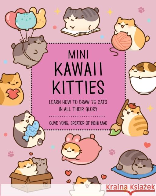 Mini Kawaii Kitties: Learn How to Draw 75 Cats in All Their Glory Olive Yong 9781631069642 Quarto Publishing Group USA Inc - książka