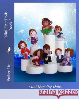 Mini Knit Dolls Book 3: Mini Dancing Dolls Lim, Ember 9781463658649 Createspace - książka