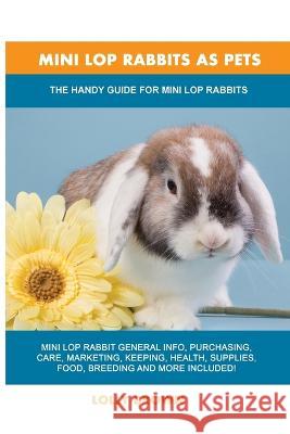 Mini Lop Rabbits as Pets: The Handy Guide for Mini Lop Rabbits Lolly Brown 9781949555219 Nrb Publishing - książka