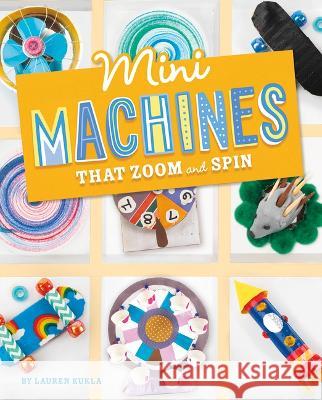 Mini Machines That Zoom and Spin Lauren Kukla 9781669004554 Capstone Press - książka